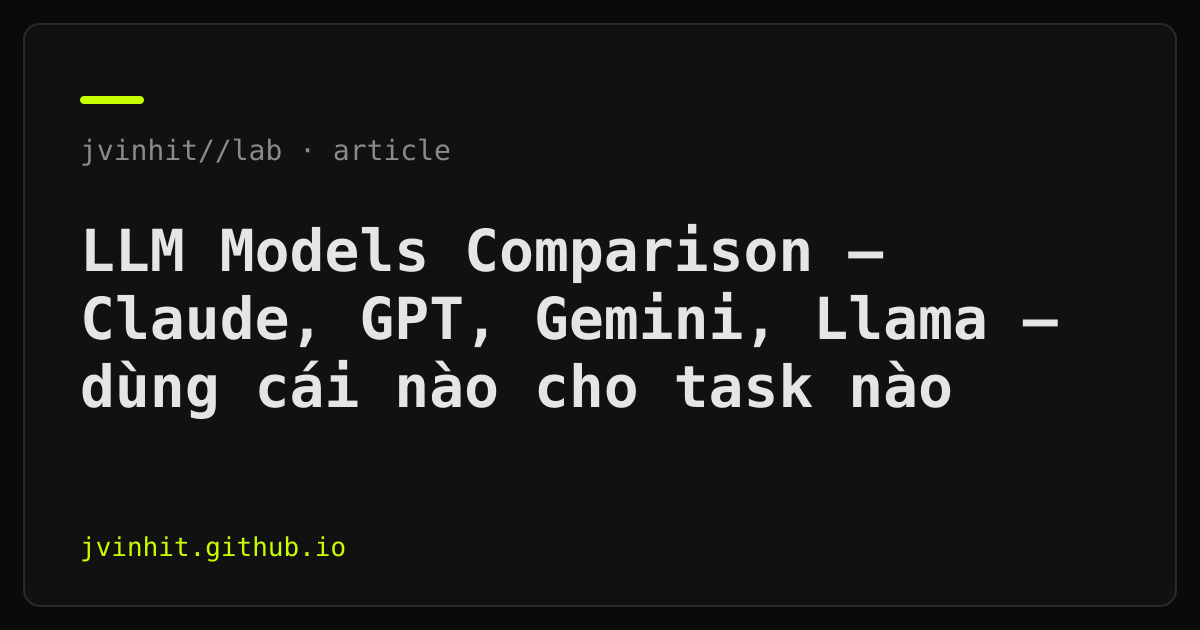 LLM Models Comparison — Claude, GPT, Gemini, Llama — dùng cái nào cho ...
